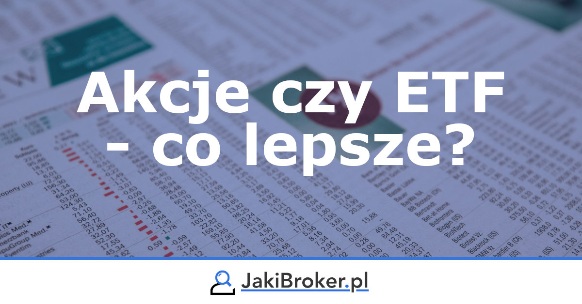 Akcje czy ETF - co lepsze? W co lepiej inwestować?