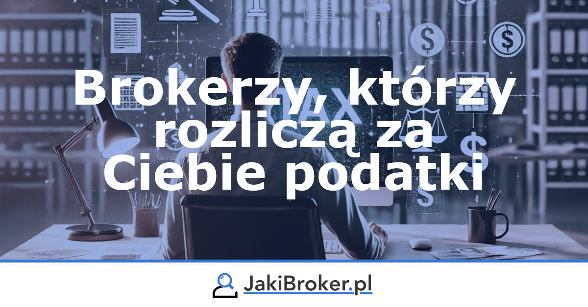 Brokerzy, którzy rozliczą za Ciebie podatki