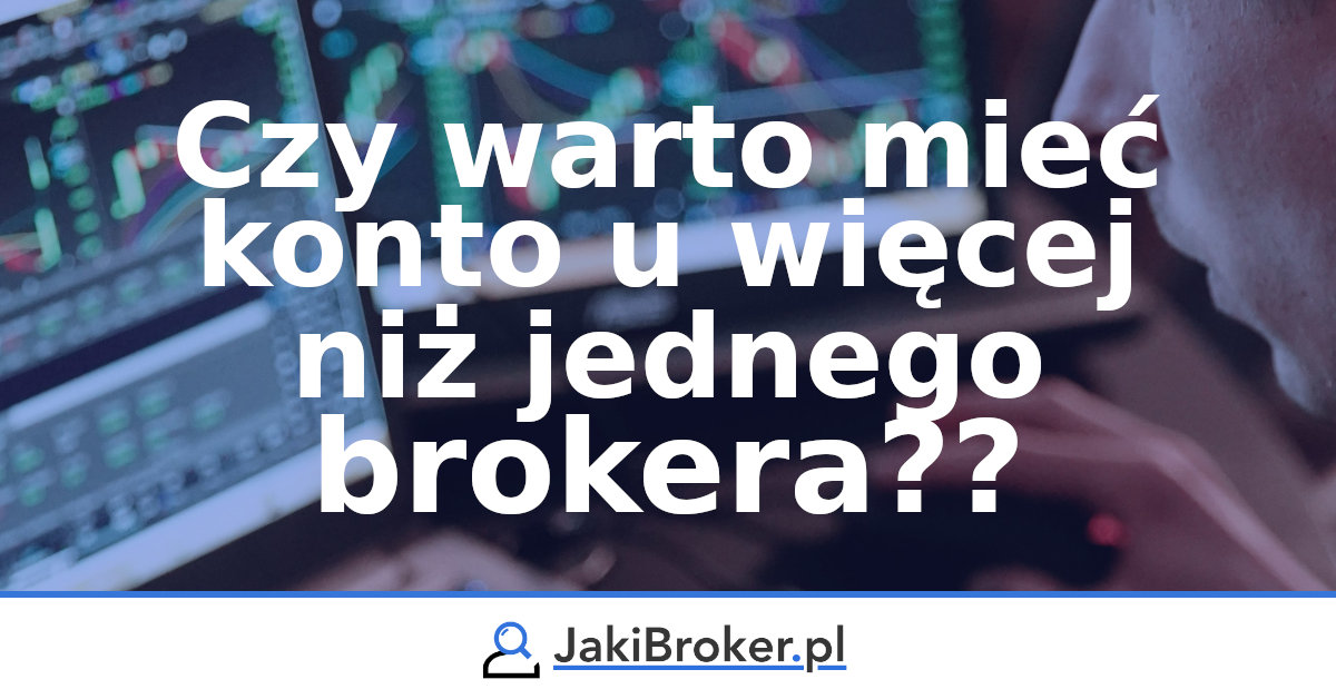 Czy warto mieć konto u więcej niż jednego brokera?