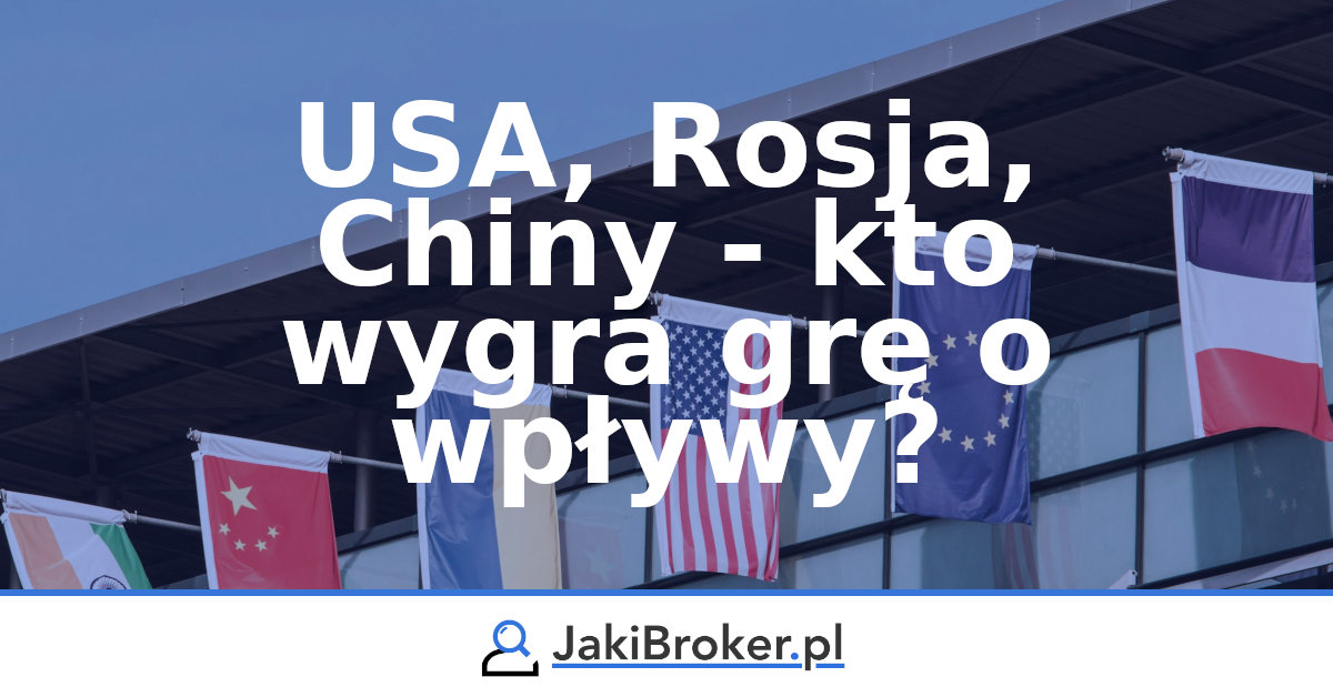 USA, Rosja, Chiny - kto wygra grę o wpływy?