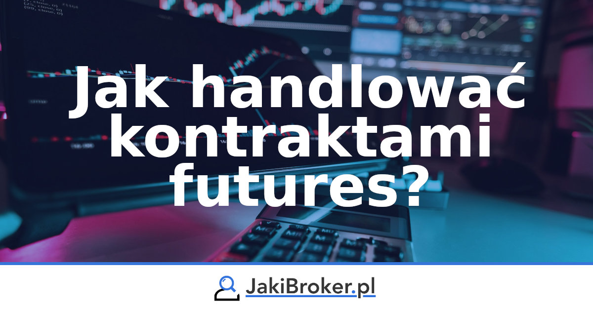 Jak handlować kontraktami futures?