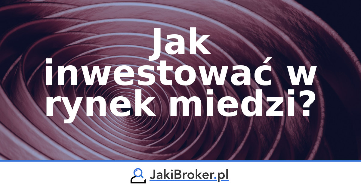 Jak inwestować w rynek miedzi?