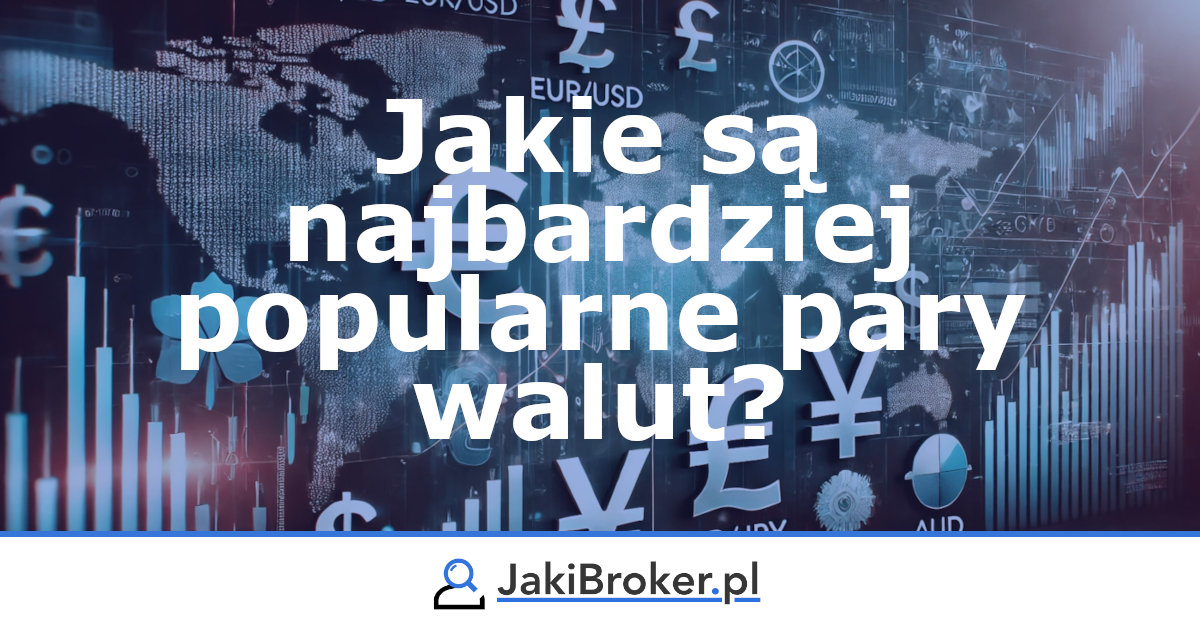 Jakie są najbardziej popularne pary walut?