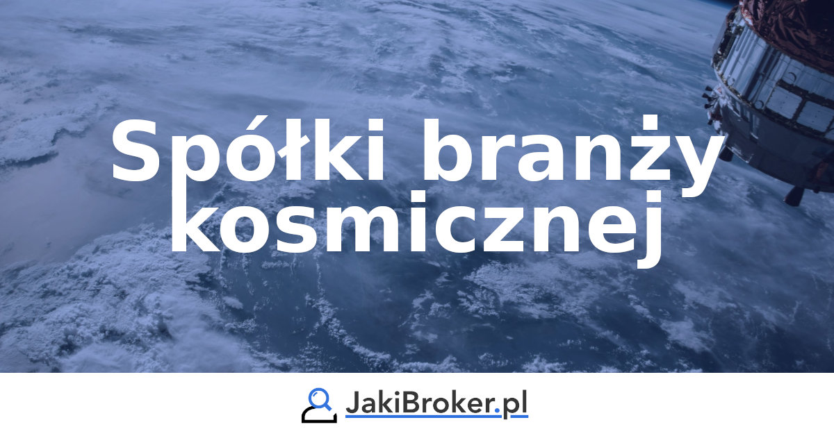 W jakie spółki branży kosmicznej inwestować na giełdzie?